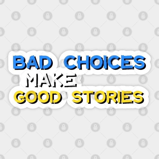 Bad Choices Make Good Stories Sticker by iconking